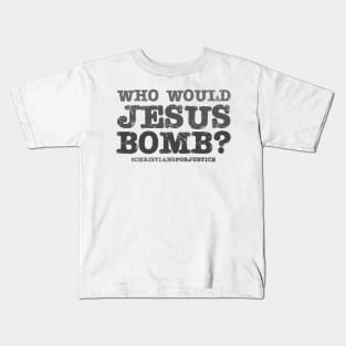 Who would Jesus bomb? (grey text) Kids T-Shirt